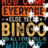 How Come Everyone Else Yells Bingo Funny Jigsaw Puzzle S-788