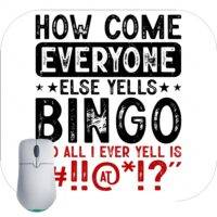 How Come Everyone Else Yells Bingo Funny Mouse Pad S-788