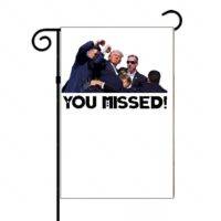 Trump Failed Assassination Attempt You Missed Garden Flag T-796