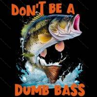 Don't Be A Dumb Bass Direct to Film (DTF) Heat Transfer F-803