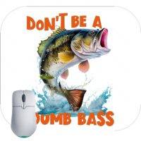 Don't Be A Dumb Bass Mouse Pad F-803