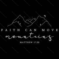 Faith Can Move Mountains Inspirational Direct to Film (DTF) Heat Transfer I-819