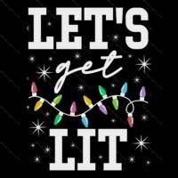 Let's Get Lit Sarcastic Christmas Direct to Film (DTF) Heat Transfer S-828