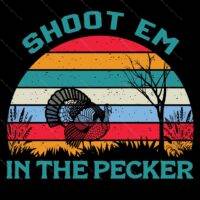 Shoot Em In The Pecker Funny Hunting Direct to Film (DTF) Heat Transfer S-826