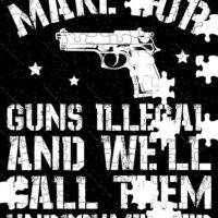 Make Our Guns Illegal and We'll Call Them Undocumented Jigsaw Puzzle N-829