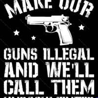Make Our Guns Illegal and We'll Call Them Undocumented Metal Photo N-829