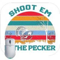 Shoot Em In The Pecker Funny Hunting Mouse Pad S-826