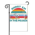 Shoot Em In The Pecker Funny Hunting Garden Flag S-826