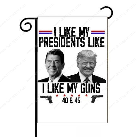 Trump and Reagan I Like My Presidents Like I Like My Guns  Garden Flag T-848