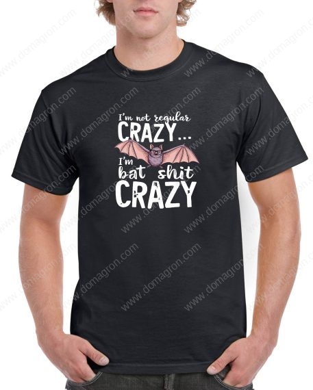 I'm Not Regular Crazy I'm Bat Shit Crazy Shirt S-854