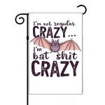 I'm Not Regular Crazy I'm Bat Shit Crazy Garden Flag S-854