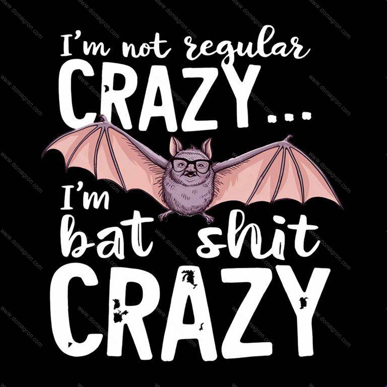 I'm Not Regular Crazy I'm Bat Shit Crazy Direct to Film (DTF) Heat Transfer S-854