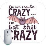 I'm Not Regular Crazy I'm Bat Shit Crazy Mouse Pad S-854