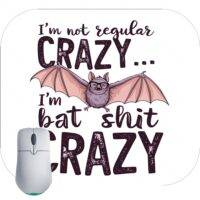I'm Not Regular Crazy I'm Bat Shit Crazy Mouse Pad S-854