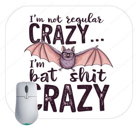 I'm Not Regular Crazy I'm Bat Shit Crazy Mouse Pad S-854