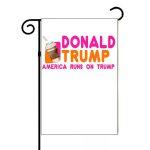 Donald Trump America Runs on Trump Garden Flag T-870