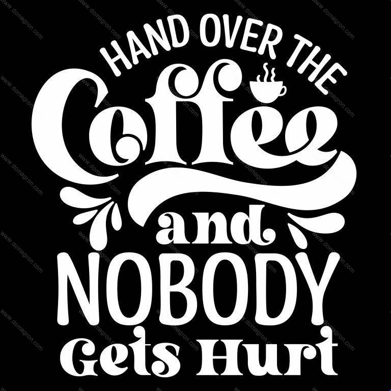 Hand Over The Coffee And Nobody Gets Hurt Direct to Film (DTF) Heat Transfer S-875