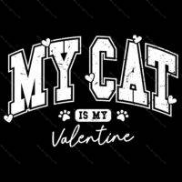 My Cat Is My Valentine Direct to Film (DTF) Heat Transfer H-872