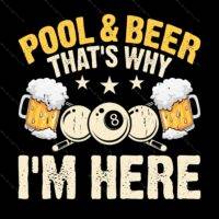 Pool and Beer That's Why I Am Here Billiards Direct to Film (DTF) Heat Transfer S-881