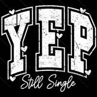 Yep Still Single Valentine's Day Direct to Film (DTF) Heat Transfer S-869