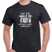 For We Walk By Faith Not By Sight 2 Corinthians 5:7 Shirt I-868