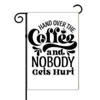 Hand Over The Coffee And Nobody Gets Hurt Garden Flag S-875