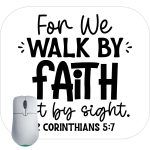 For We Walk By Faith Not By Sight 2 Corinthians 5:7 Mouse Pad I-868