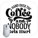 Hand Over The Coffee And Nobody Gets Hurt Mouse Pad S-875