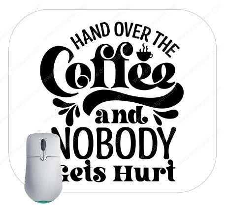 Hand Over The Coffee And Nobody Gets Hurt Mouse Pad S-875