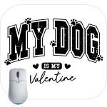 My Dog Is My Valentine Mouse Pad H-861