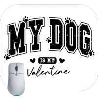 My Dog Is My Valentine Mouse Pad H-861