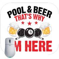 Pool and Beer That's Why I Am Here Billiards Mouse Pad S-881