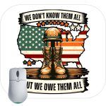 We Don't Know Them All But We Owe Them All Veteran Mouse Pad U-866