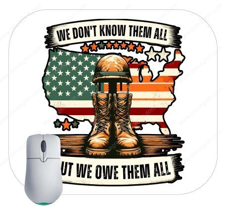 We Don't Know Them All But We Owe Them All Veteran Mouse Pad U-866