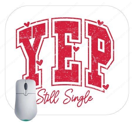 Yep Still Single Valentine's Day Mouse Pad S-869