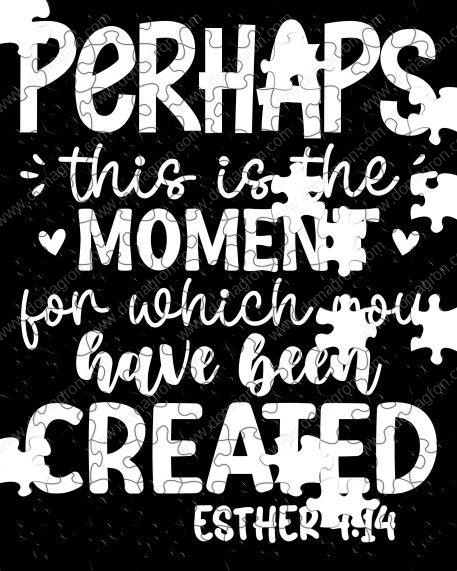 Perhaps This Is The Moment For Which You Have Been Created Ester 4:14 Puzzle I-871