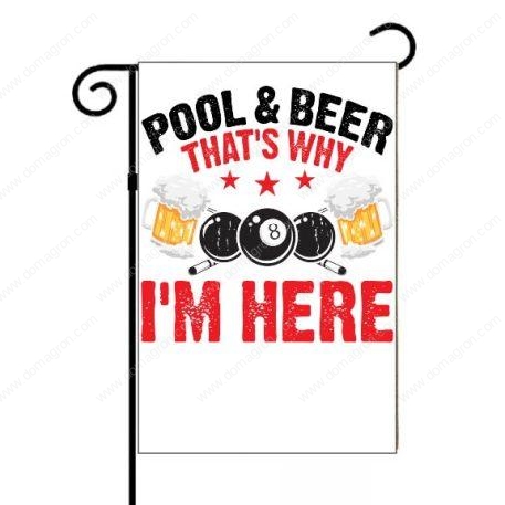 Pool and Beer That's Why I Am Here Billiards Garden Flag S-881