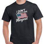 I Don't Really Care Margaret JD Vance Quote Shirt P-890