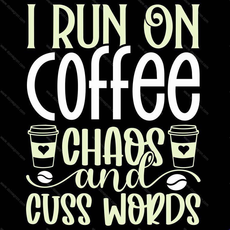 I Run On Coffee, Chaos And Cuss Words Direct to Film (DTF) Heat Transfer S-901