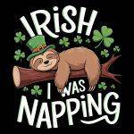 Irish I Was Napping Sloth St. Patrick's Day Direct to Film (DTF) Heat Transfer H-911