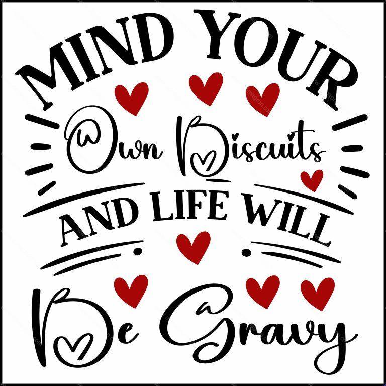 Mind Your Own Biscuits And Life Will Be Gravy Direct to Film (DTF) Heat Transfer S-891