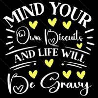 Mind Your Own Biscuits And Life Will Be Gravy Direct to Film (DTF) Heat Transfer S-891