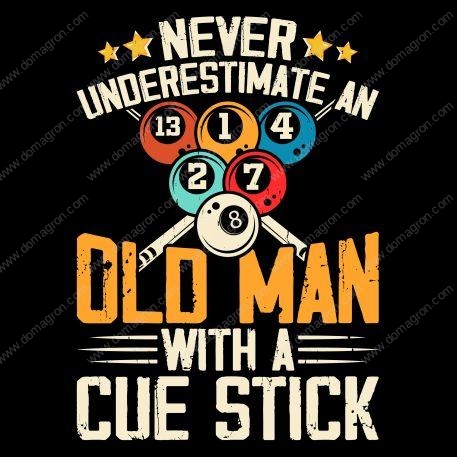 Never Underestimate An OId Man With A Cue Stick Billiards Direct to Film (DTF) Heat Transfer S-888