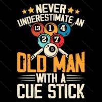 Never Underestimate An OId Man With A Cue Stick Billiards Direct to Film (DTF) Heat Transfer S-888