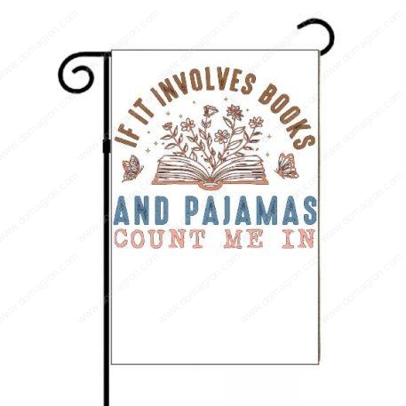 If It Involves Books And Pajamas Count Me In Garden Flag F-885