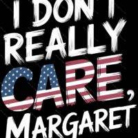 I Don’t Really Care Margaret JD Vance Quote Metal Photo P-899