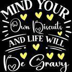 Mind Your Own Biscuits And Life Will Be Gravy Metal Photo S-891
