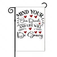 Mind Your Own Biscuits And Life Will Be Gravy Garden Flag S-891