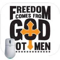 Freedom Comes From God Not Men Mouse Pad I-903