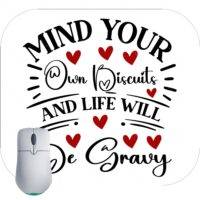 Mind Your Own Biscuits And Life Will Be Gravy Mouse Pad S-891